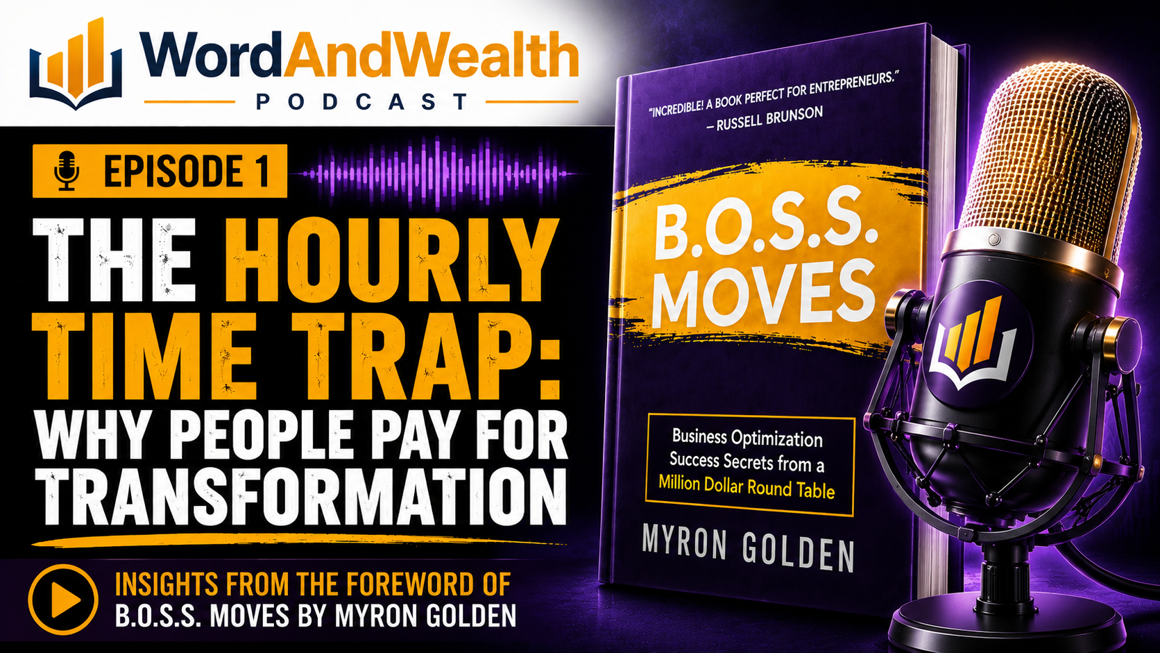 Word and Wealth Podcast Episode 01 The Hourly Time Trap featuring discussion of B.O.S.S. Moves by Myron Golden